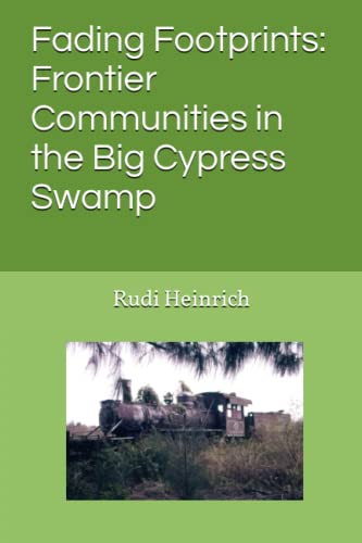Fading Footprints: Frontier Communities in the Big Cypress Swamp by Rudi Heinrich SIGNED COPY