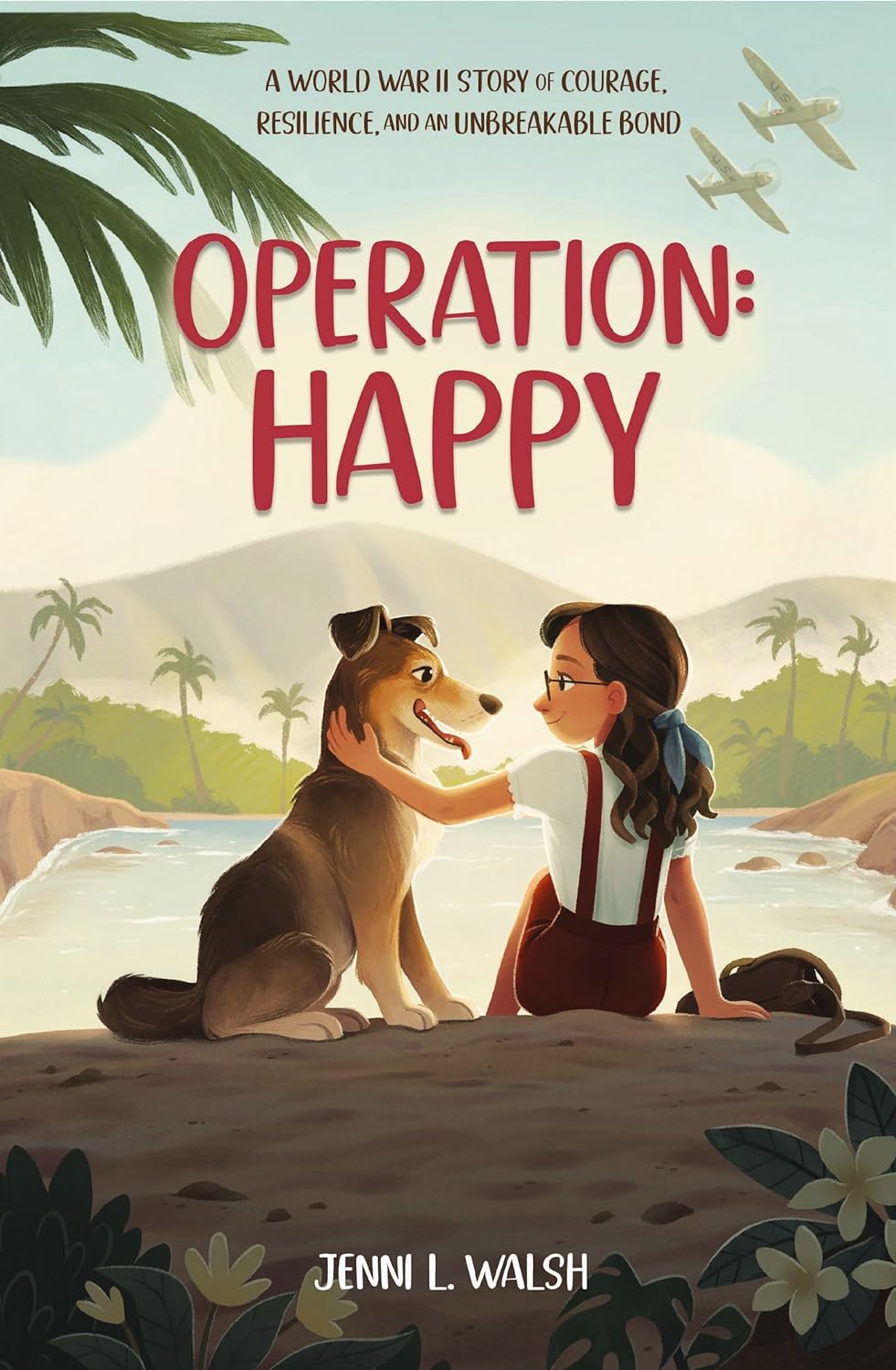 Operation: Happy: A World War II Story of Courage, Resilience, and an Unbreakable Bond by Jenni L. Walsh
