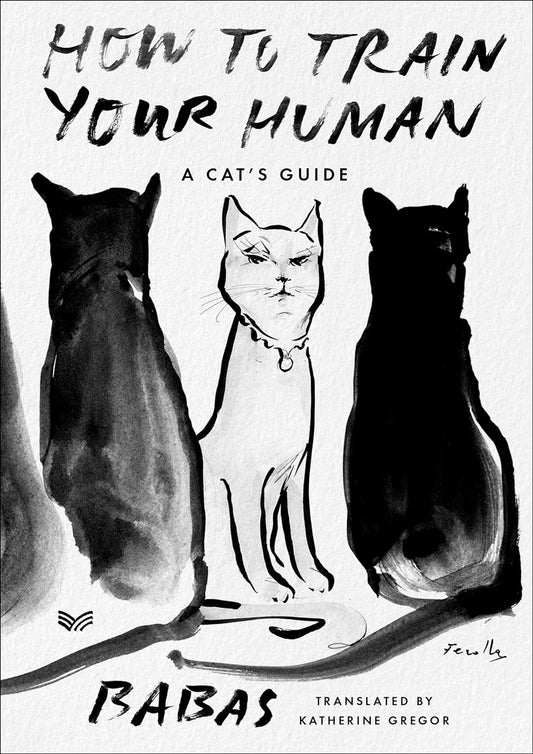 How to Train Your Human: A Cat's Guide  by Babas ,  Katherine Gregor  (Translator)