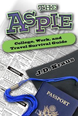 The Aspie College, Work & Travel Survival Guide by  J.D. Kraus