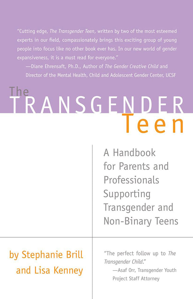 The Transgender Teen: A Handbook for Parents and Professionals Supporting Transgender and Non-Binary Teens by Stephanie Brill & Lisa Kenney