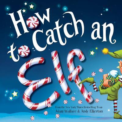 Copy of How to Catch an Elf by Adam Wallace & Andy Elkerton