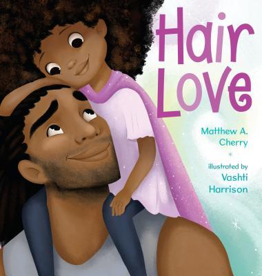 Hair Love by Matthew A. Cherry, illustrated by Vashti Harrison
