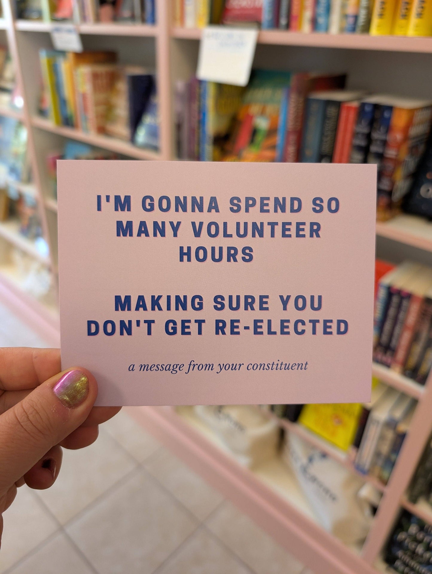 Strong Feelings Press - I'm Gonna Spend So Many Volunteer Hours Making Sure You Don't Get Re-Elected