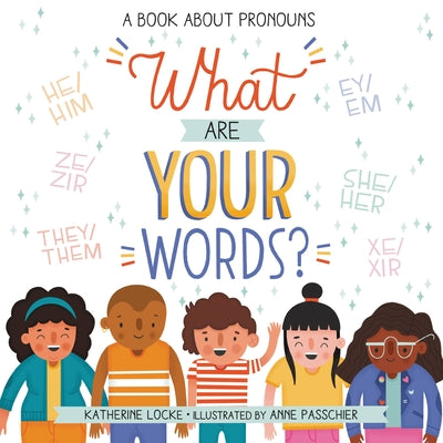 What Are Your Words?: A Book About Pronouns by  Katherine Locke ,  Anne Passchier  (Illustrator)
