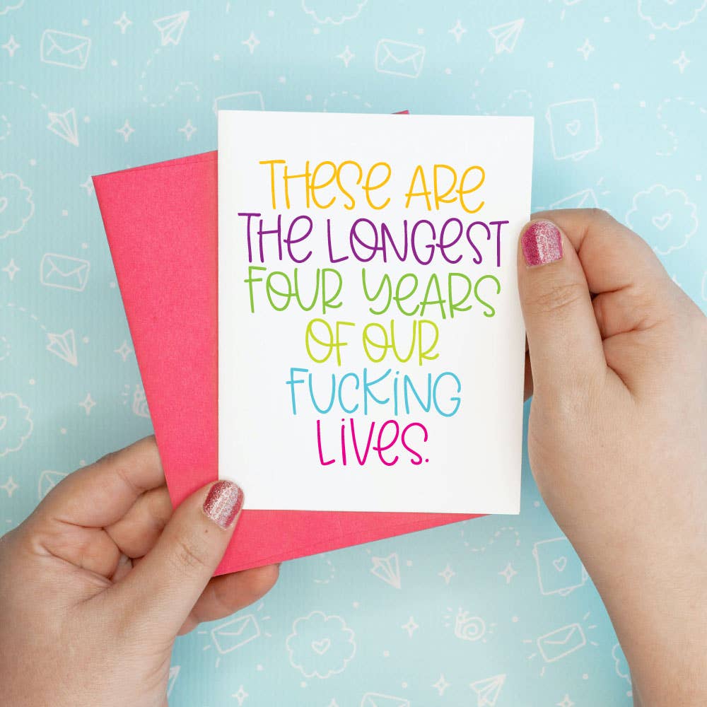 Colette Paperie - Longest Four Years Trump Funny Greeting Card