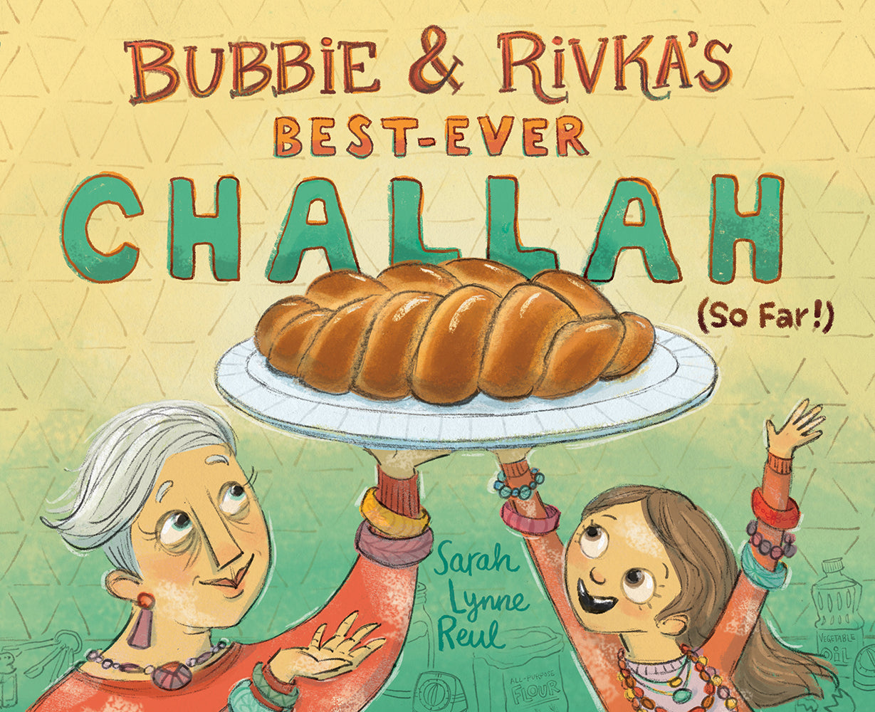 Bubbie & Rivka's Best-Ever Challah by Sarah Lynne Reul