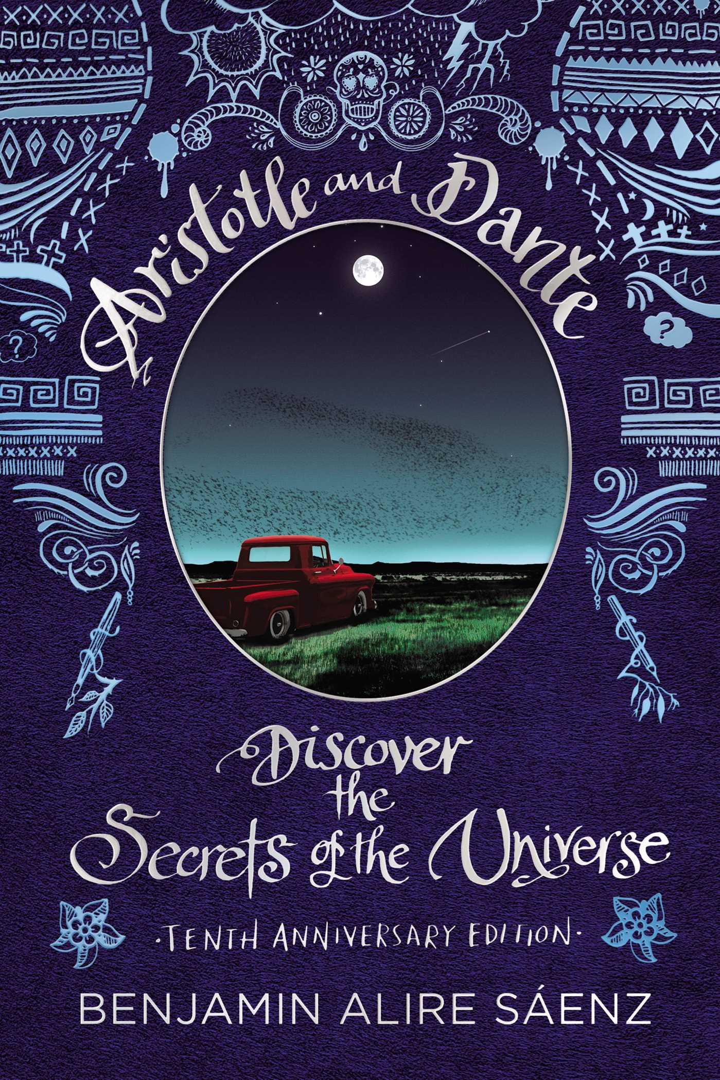 Aristotle and Dante Discover the Secrets of the Universe: Tenth Anniversary Edition by Benjamin Alire Sáenz