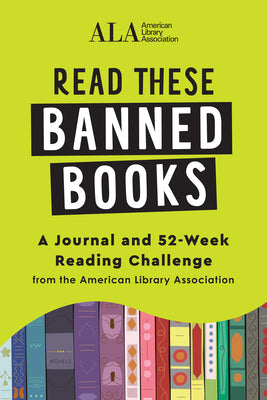 Read These Banned Books: A Journal and 52-Week Reading Challenge from the American Library Association by American Library Association