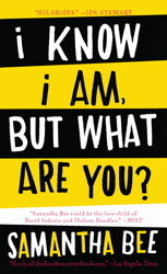 I Know I Am, But What Are You? by Samantha Bee