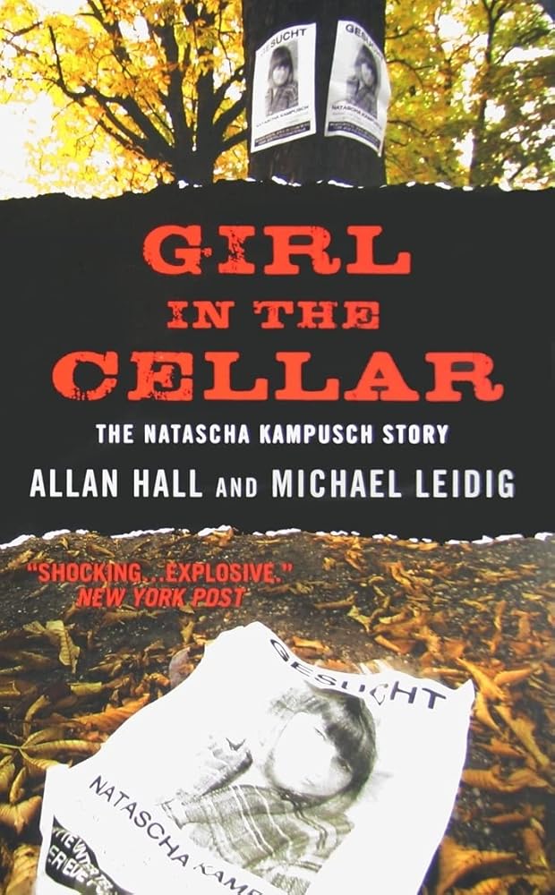 Girl in the Cellar: The Natascha Kampusch Story – A Shocking Report on Abduction, Captivity, and Survival cover image