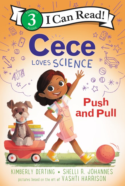 Cece Loves Science: Push and Pull by Kimberly Derting, Shelli R. Johannes, pictures based on the art of Vashti Harrison