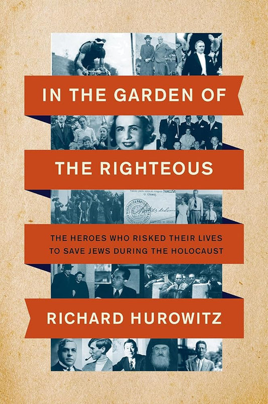In the Garden of the Righteous: The Heroes Who Risked Their Lives to Save Jews During the Holocaust cover image