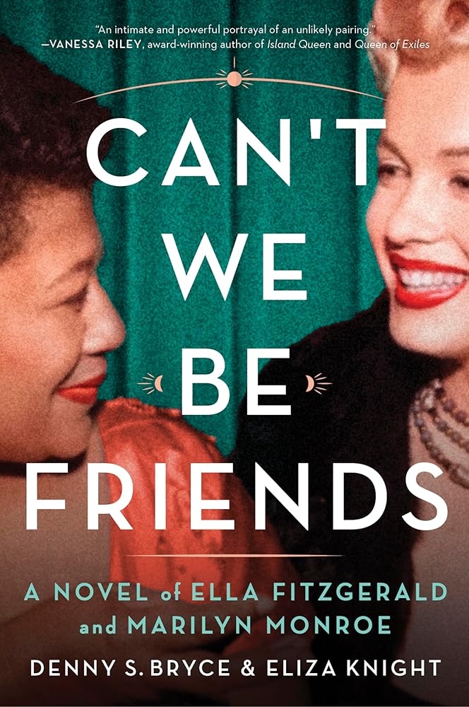 Can't We Be Friends: A Novel of Ella Fitzgerald and Marilyn Monroe cover image