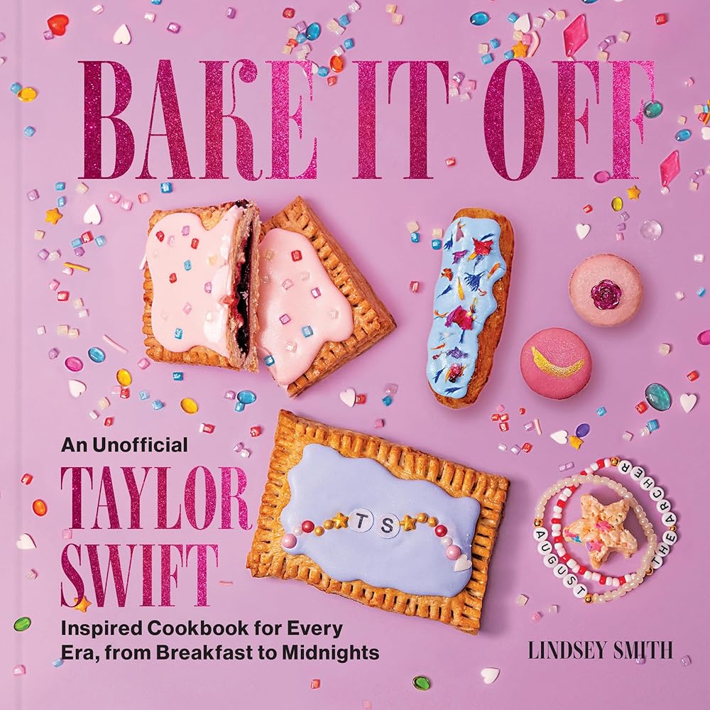 Bake It Off: An Unofficial Taylor Swift–Inspired Cookbook for Every Era, from Breakfast to Midnights (Over 50 Inspired Recipes, Playlists, and Easter Eggs for the Ultimate Swiftie Experience) cover image