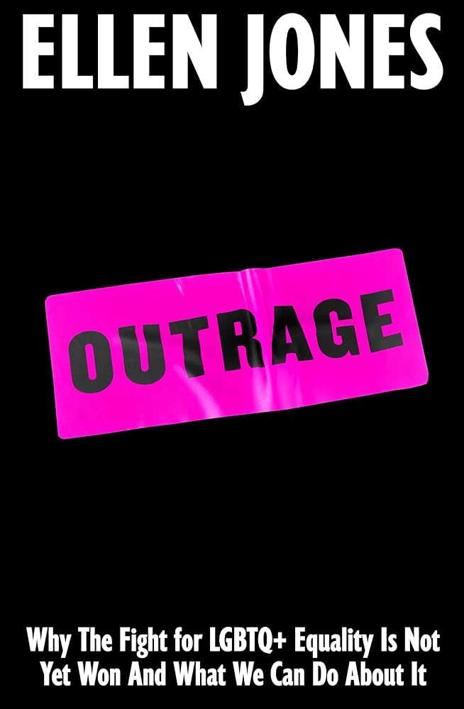 Outrage: Why the Fight for LGBTQ+ Equality Is Not Yet Won and What We Can Do About It cover image
