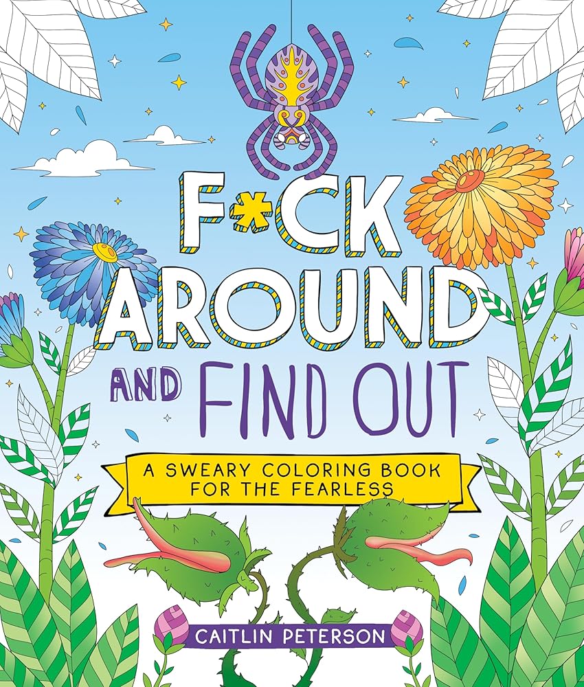 F*ck Around and Find Out: A Sweary Coloring Book for the Fearless cover image