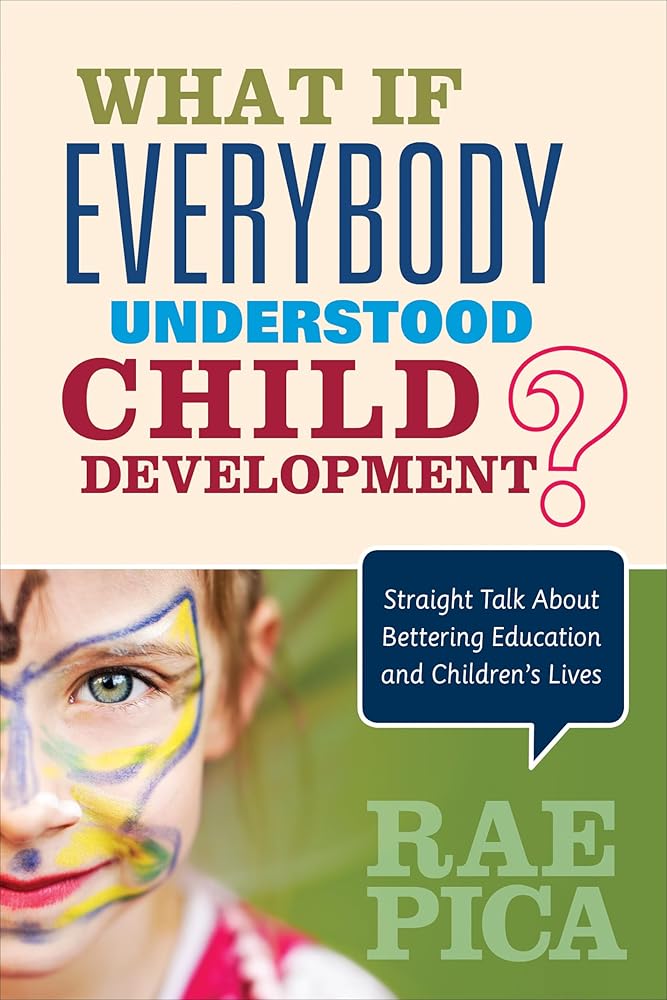 What If Everybody Understood Child Development?: Straight Talk About Bettering Education and Children′s Lives cover image
