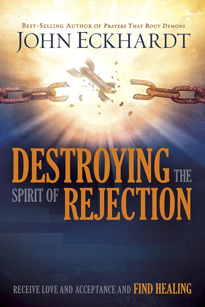 Destroying the Spirit of Rejection: Receive Love and Acceptance and Find Healing cover image