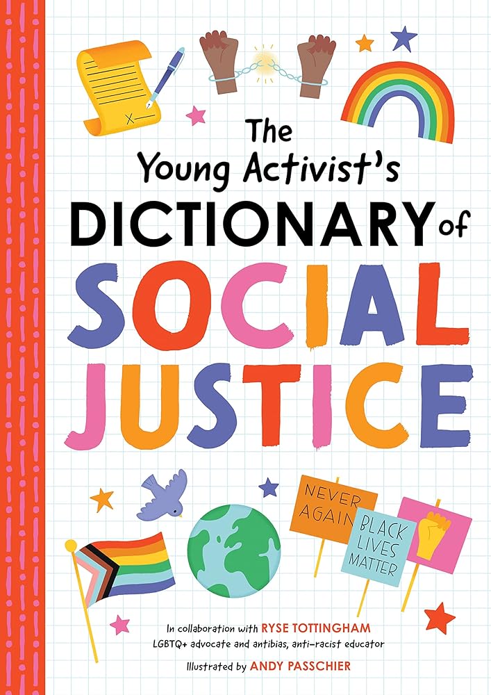 The Young Activist's Dictionary of Social Justice: Developed by a Team of Antibias, Anti-Racism Educators and LGBTQ+ Advocates. cover image