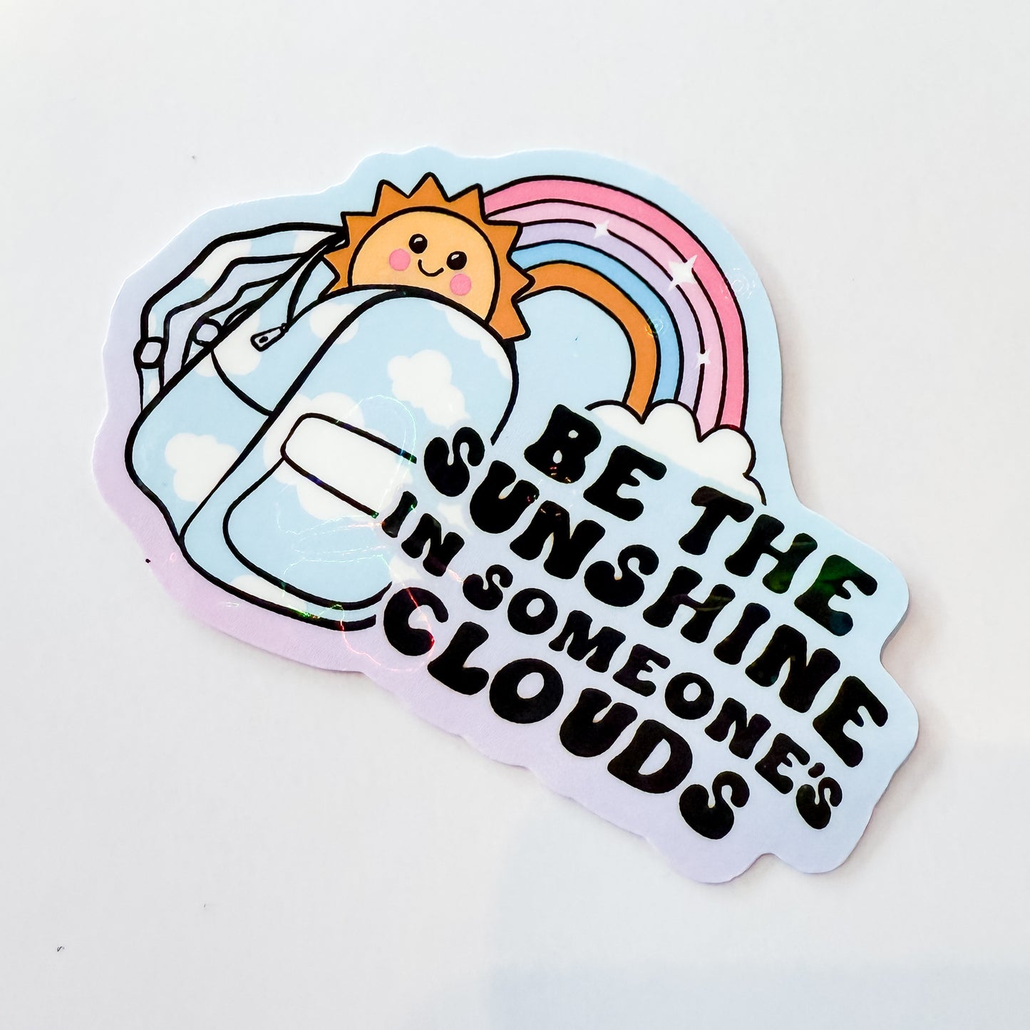 Be the Sunshine in Someone's Clouds - Holographic Sticker
