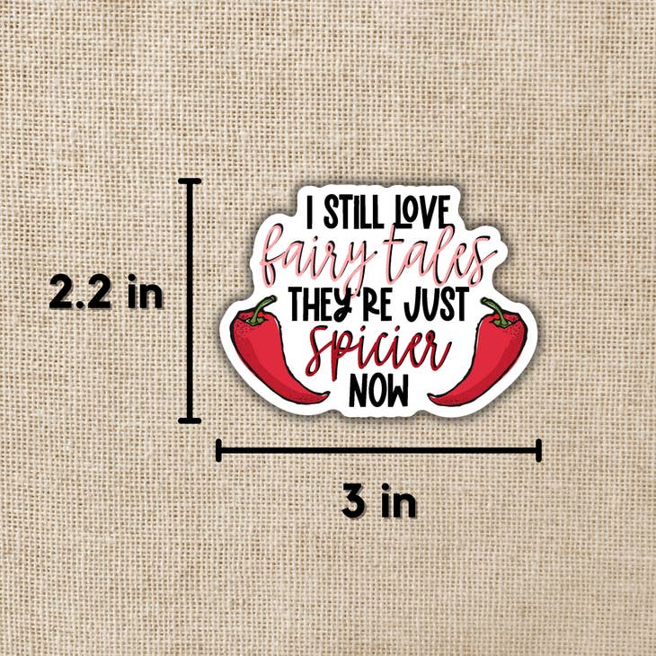 I Still Love fairytales they're just Spicier Now Sticker