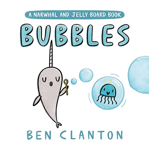 Bubbles: a Narwhal and Jelly Board Book by Ben Clanton