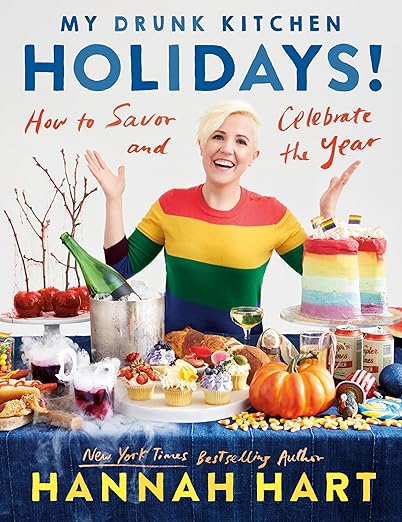 My Drunk Kitchen Holidays! How to Savor and Celebrate the Year by Hannah Hart