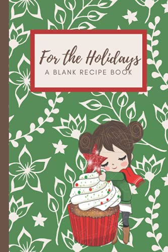 For the Holidays : A Blank Recipe Book: 6x9 Inches, 50 pages, recipe book, Christmas Food Recipes, Blank recipe book, Christmas Gift, Winter Holiday Gift