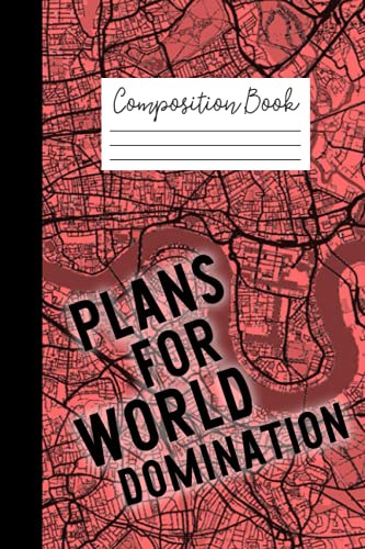 Plans for World Domination Composition Book: Map Journal, 100 Pages, College Ruled, 6x9 inches, Notebook, Back to School