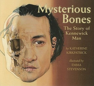Mysterious Bones: The Story of Kennewick Man by  Katherine Kirkpatrick