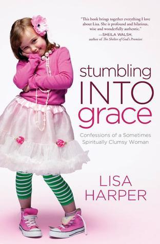Stumbling Into Grace: Confessions of a Sometimes Spiritually Clumsy Woman