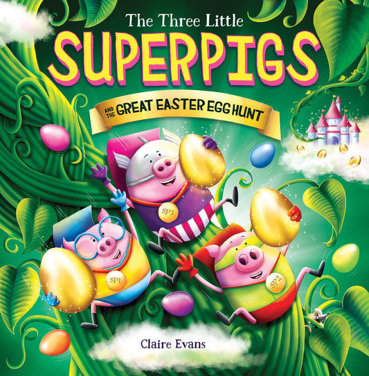 The Three Little Superpigs and the Great Easter Egg Hunt by Claire Evans