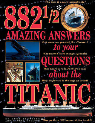 882 1/2 Amazing Answers to Your Questions About the Titanic by Hugh Brewster and Laurie Coulter