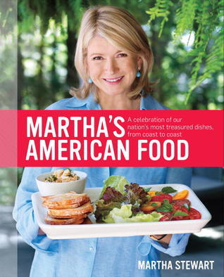 Martha's American Food: A Celebration of Our Nation's Most Treasured Dishes, from Coast to Coast : A Cookbook by Martha Stewart