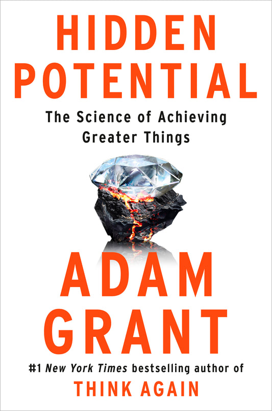 Hidden Potential: The Science of Achieving Greater Things  by Adam M. Grant