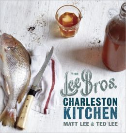 The Lee Bros. Charleston Kitchen by Matt Lee, Ted Lee