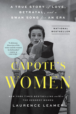 Capote's Women: A True Story of Love, Betrayal, and a Swan Song for an Era by Laurence Leamer