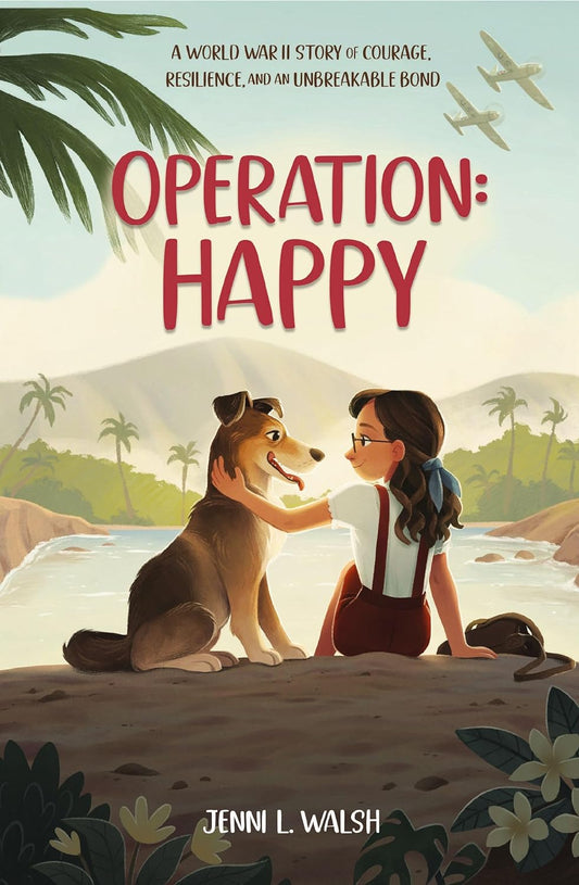 Operation: Happy: A World War II Story of Courage, Resilience, and an Unbreakable Bond by  Jenni L. Walsh