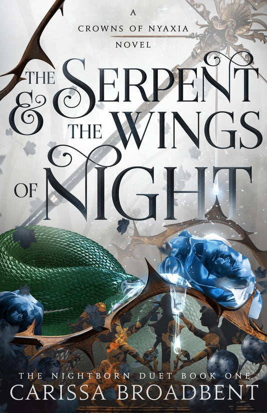 The Serpent & the Wings of Night: The Nightborn Duet Book One  (Crowns of Nyaxia #1) by Carissa Broadbent