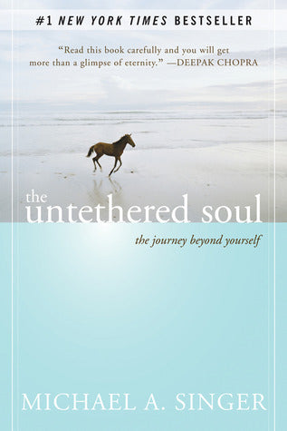 The Untethered Soul: The Journey Beyond Yourself  by Michael A. Singer
