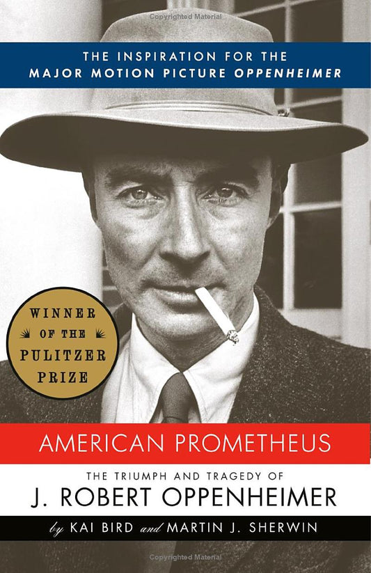 American Prometheus: The Triumph and Tragedy of J. Robert Oppenheimer by  Kai Bird & Martin J. Sherwin