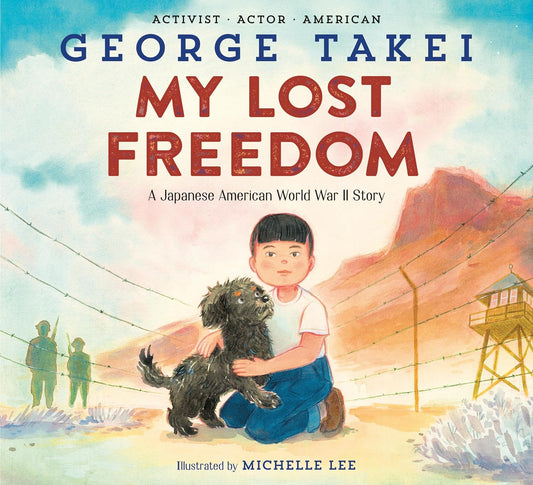 My Lost Freedom: A Japanese American World War II Story  by George Takei