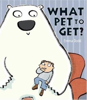 What Pet to Get? by Emma Dodd
