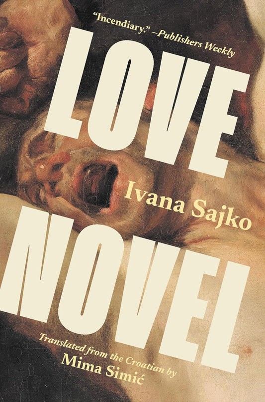 Love Novel  by Ivana Sajko ,  Mima Simić  (Translator)