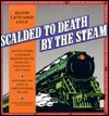 Scalded to Death by the Steam: Authentic Stories of Railroad Disasters and the Ballads That Were Written About Them by  Katie Letcher Lyle