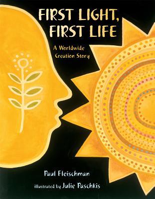 First Light, First Life: A Worldwide Creation Story by Paul Fleischman ,