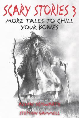 Scary Stories 3: More Tales to Chill Your Bones Collected by Alvin Schwartz, Drawings by Stephen Gammell
