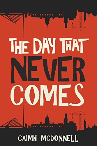 The Day That Never Comes (Dublin Trilogy #2) by Caimh McDonnell