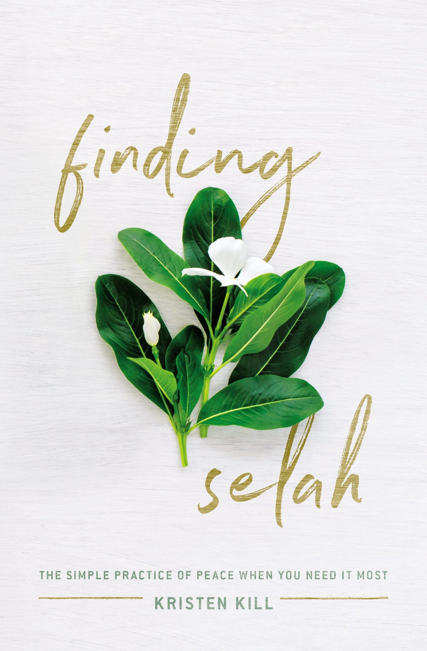 Finding Selah: The Simple Practice of Peace When You Need It Most  by Kristen Kill